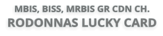 MBIS, BISS, MRBIS GR CDN CH.  RODONNAS LUCKY CARD
